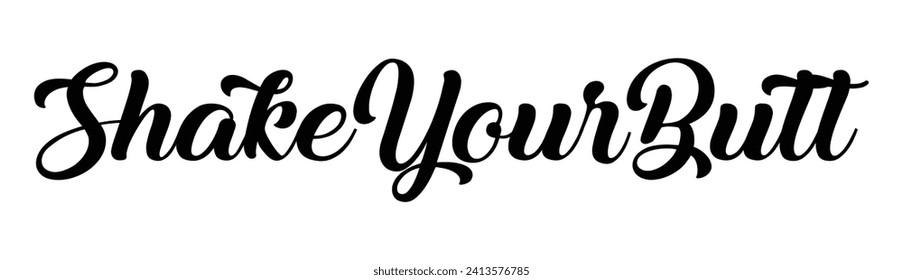 shake your butt text on white background.