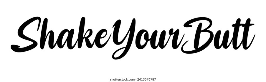 shake your butt text on white background.
