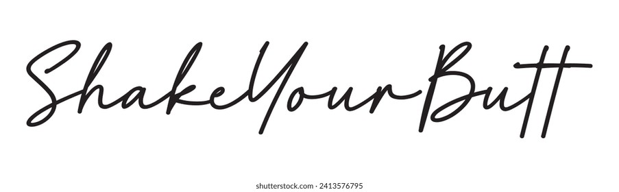 shake your butt text on white background.