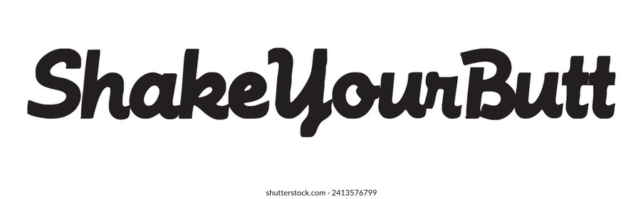 shake your butt text on white background.