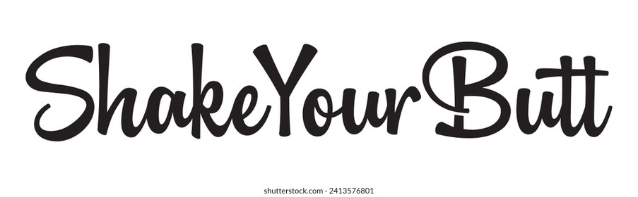 shake your butt text on white background.