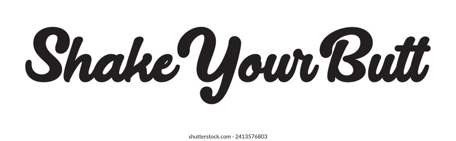 shake your butt text on white background.