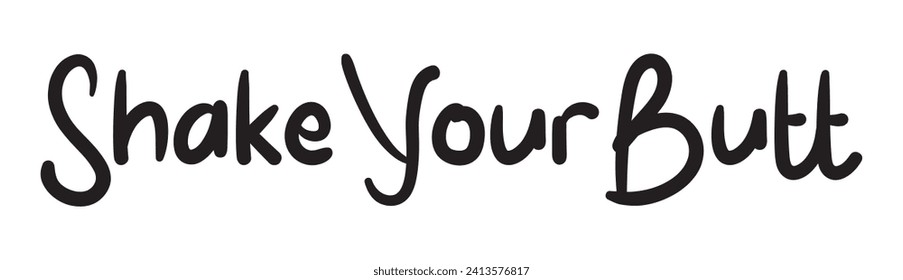 shake your butt text on white background.