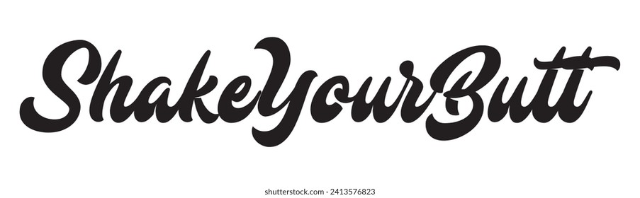 shake your butt text on white background.