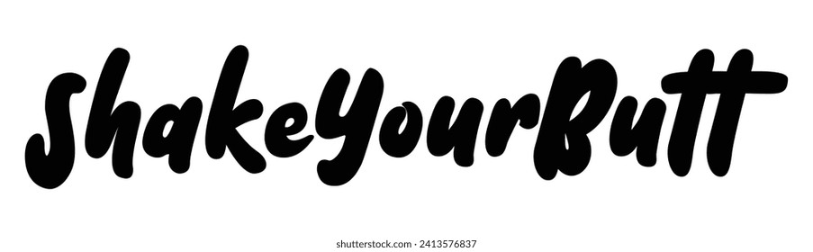 shake your butt text on white background.