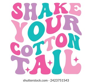 Shake Your Cotton Tail,Retro Easter Svg,Easter Quotes, Spring Svg,Easter Shirt Svg,Easter Gift Svg,Funny Easter, Cricut, Cut File