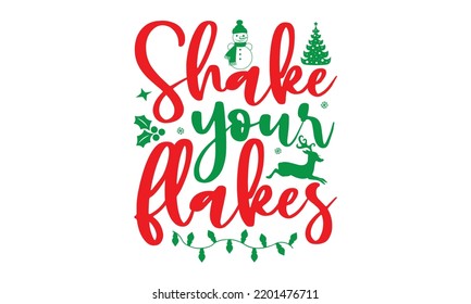Shake your flakes- Christmas SVG and T shirt design, Good for scrapbooking, holiday vector, gift cad, templet, Christmas Quote Design, EPS 10