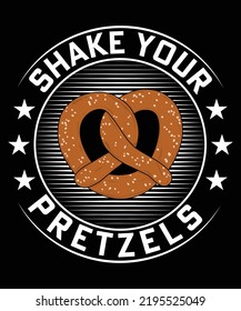 SHAKE YOUR PRETZELS TSHIRT DESIGN