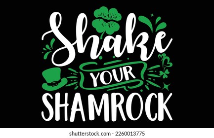 Shake Your Shamrock - St.Patrick’s Day T- shirt Design, Inspirational quote, motivation, svg files for Cutting, bag, cups, card, prints and posters