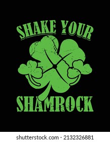 Shake Your Shamrock St Patrick's T-Shirt, Saint Patrick's Leaves Ireland Flowers Design Template