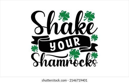  Shake Your Shamrocks  -  Printable Vector Illustration. Lettering design for greeting banners, Mouse Pads, Prints, Cards and Posters, Mugs, Notebooks, Floor Pillows and T-shirt prints design
