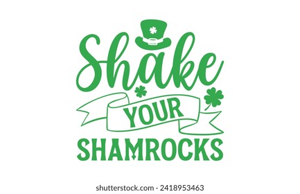 Shake Your Shamrocks - St. Patrick’s Day T shirt Design, Handmade calligraphy vector illustration, Conceptual handwritten phrase calligraphic, Cutting Cricut and Silhouette, EPS 10