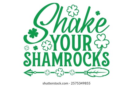 Shake Your Shamrocks - St. Patrick’s Day T-Shirt Design with Handmade Calligraphy Vector Illustration, Isolated on Black Background, Perfect for Cutting Cricut and Silhouette Projects, EPS 10 Format.