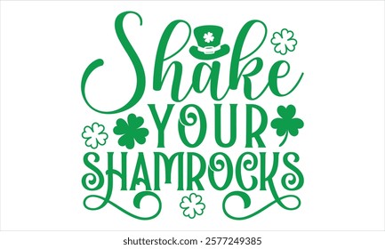 Shake Your Shamrocks - St. Patrick’s Day T-Shirt Design in Handmade Calligraphy Style, Presented on a Black Background, Perfect for Cricut or Silhouette Crafting, EPS 10 File Ensures