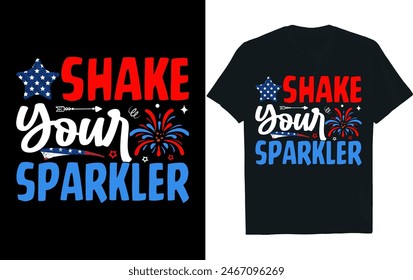 Shake Your Sparkler ..4th of July,t-shirt design.