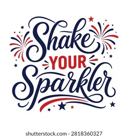 Shake your sparkler typography patriotic t shirt design with sparkler, patriotic