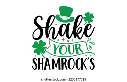 Shake Your Shamrock’s - St.Patrick Day T shirt Design, Hand lettering illustration for your design, Modern calligraphy, Svg Files for Cricut, Poster, EPS