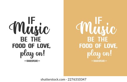 Shakespeare Inspirational quotes Design If music be the food of love, play on!