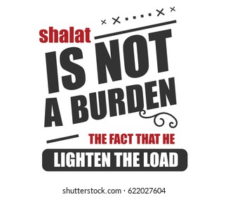 Shalat Is Not A Burden, The Fact That He Lighten The Load