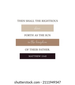 Then shall the righteous shine forth as the sun in the kingdom of their Father, Matthew 13:43, encouraging bible verse, Scripture Home wall decor, Christian banner, Baptism gift, vector illustration