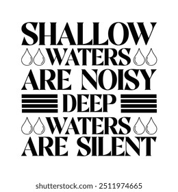 Shallow waters are noisy deep waters are silent t-shirt design