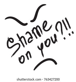 Shame on you quote lettering. Calligraphy inspiration graphic design typography element for print. Print for poster, t-shirt, bags, postcard, sweatshirt. Vector. Black and white concise style.