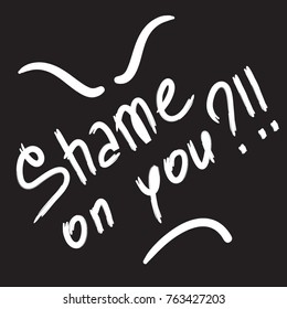 Shame on you quote lettering. Calligraphy inspiration graphic design typography element for print. Print for poster, t-shirt, bags, postcard, sweatshirt. Vector. Black and white concise style.