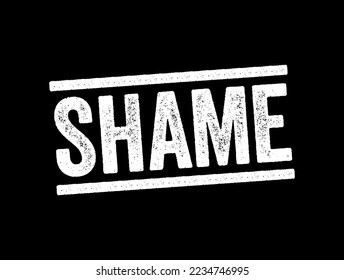 Shame is an unpleasant self-conscious emotion often associated with negative self-evaluation, text stamp concept background