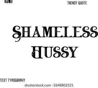 Shameless Hussy  Retro Bold Typography Trendy Caption For T-Shirt Designs