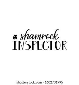 Shamrock inspector. Lettering. Inspirational and funny quotes. Can be used for prints bags, t-shirts, posters, cards. St Patrick's Day card