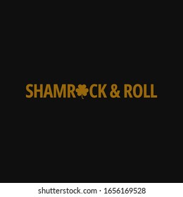 Shamrock and roll. Inspiring quote, creative typography art with black gold background.