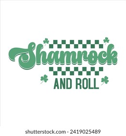 SHAMROCK AND ROLL  ST.PATRICK'S DAY T SHIRT DESIGN,
