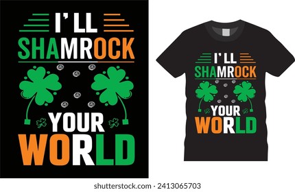 I'll shamrock your world, St. Patrick's Day.  typography quotes  vector t-shirt design , St. Patrick's Day  lover t-shirts design ready for print, poster, banner, card, mug, sticker, pod.
