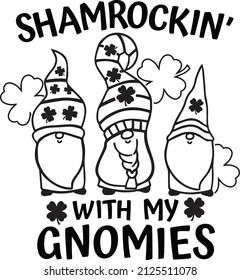 Shamrockin with my Gnomies Design. Funny St. Patricks Day. St Patrick Gnomies Kids Shirt Vector. This design also can use in T-shirt, mugs, bags, stickers, backgrounds 