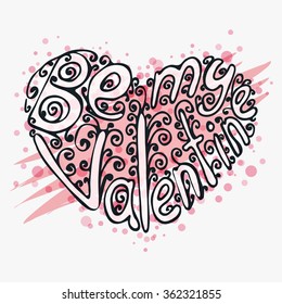 Shape of the heart with "Be my Valentine" inscription. Hand drawn doodle image. Vector illustration.