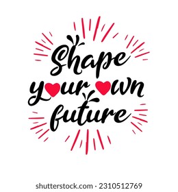 Shape Your Own Future, Typographical Posters Vector Design, Simple Stock Vector Design