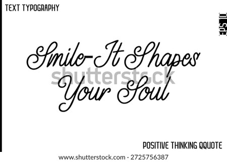 Smile—It Shapes Your Soul   -Optimistic Positive Phrase Typography Quotes Cursive Bold Lettering Design