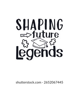 Shaping future legends teacher life, Happy Teachers Day Sayings Typography Design