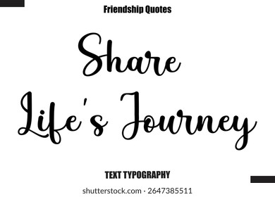 Share Life’s Journey cursive friendship saying typography text,