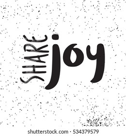 Share joy, hand written lettering. Calligraphy quote for card, banner, poster. Vector illustration.