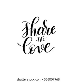 share the love black and white hand written lettering about love to valentines day design poster, greeting card, photo album, banner, calligraphy vector illustration