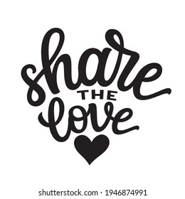 Share The Love. Hand Lettering Quote With Heart  Isolated On White Background. Vector Typography For Wedding Decor, Posters, Cards, T Shirts, Banners, Home Decor, Pins, Stickers