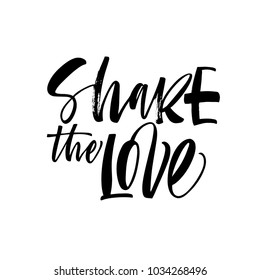 Share the love phrase. Ink illustration. Modern brush calligraphy. Isolated on white background.