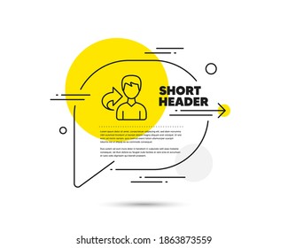 Share refer line icon. Speech bubble vector concept. User or businessman person sign. Male silhouette symbol. Share line icon. Abstract bubble balloon badge. Vector