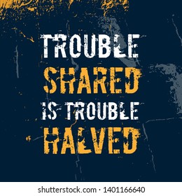 Share troubles Motivational wall art on dark background. Inspirational poster, success concept. Lifestyle advice