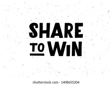 Share to Win hand drawn lettering phrase. Motivational text. Greetings for logotype, badge, icon, card, postcard, logo, banner, tag. Vector illustration.