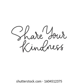 Share your kindness positive print with lettering vector illustration. Cute template with inspirational and motivational phrase means be better for card, t-shirt, textile. Isolated on white background