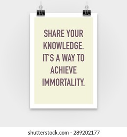 Share your knowledge.It's a way to achieve immortality. Inspirational motivating quotes on poster background.
