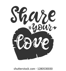 share your love. Hand drawn Romantic quote inspirational lettering calligraphy phrase, isolated.white black. Typography poster, gift greeting card, web banner, print,Valentine's day. Vector