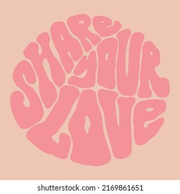 Share Your Love hippy psychedelic lettering. Groovy doodle typography sticker for summer inspiration print. 70s retro poster with positive motivational phrase.